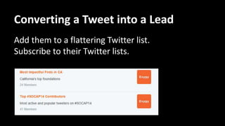 Converting a Tweet into a Lead
If they’re live tweeting,
retweet and engage with
their content in real time.
 