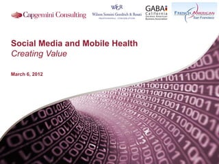 Social Media and Mobile Health
Creating Value

March 6, 2012
 