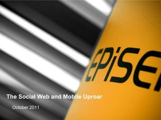 The Social Web and Mobile Uproar
 October 2011
 