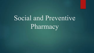 Social and Preventive
Pharmacy
 