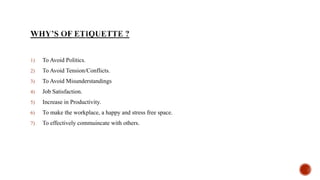 1) To Avoid Politics.
2) To Avoid Tension/Conflicts.
3) To Avoid Misunderstandings
4) Job Satisfaction.
5) Increase in Productivity.
6) To make the workplace, a happy and stress free space.
7) To effectively commuincate with others.
 