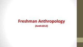 Freshman Anthropology
(Anth1012)
 