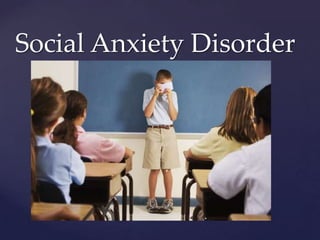 Social Anxiety Disorder

{

 