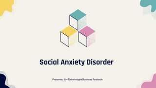 Social Anxiety Disorder
Presented by- DelveInsight Business Research
 