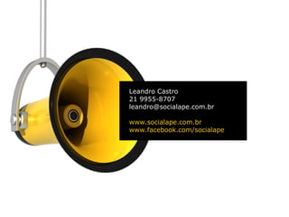 Leandro Castro
21 9955-8707
leandro@socialape.com.br

www.socialape.com.br
www.facebook.com/socialape
 