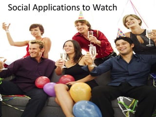 Social Applications to Watch
 