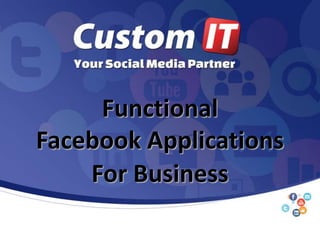 Functional
Facebook Applications
    For Business
 
