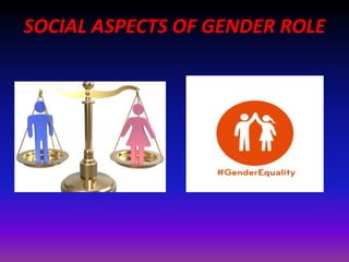 SOCIAL ASPECTS OF GENDER ROLE
 