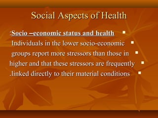 Social Aspects of HealthSocial Aspects of Health
SocioSocio ––economic status and healtheconomic status and health::
Ind...