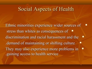 Social Aspects of HealthSocial Aspects of Health
Ethnic minorities experience wider sources ofEthnic minorities experienc...