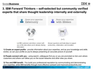 © 2013 IBM Corporation17
3. IBM Forward Thinkers – self-selected but community verified
experts that share thought leaders...