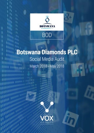 BOD
Botswana Diamonds PLC
Social Media Audit
March 2018 - May 2018
 