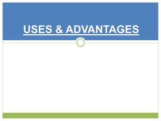 USES & ADVANTAGES 
 
