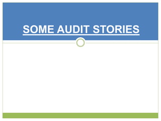SOME AUDIT STORIES 
 
