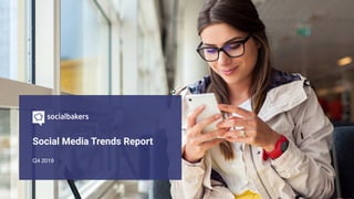Social Media Trends Report
Q4 2019
 