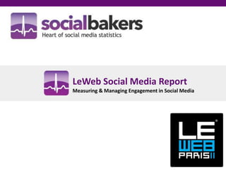 LeWeb Social Media Report
Measuring & Managing Engagement in Social Media
 