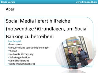Social Media liefert hilfreiche (notwendige?)Grundlagen, um SocialBanking zu betreiben:	AberZum Beispiel: Transparenz