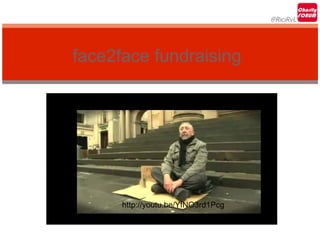 @RiciRvL




face2face fundraising




      http://youtu.be/YfNO3rd1Pcg
 