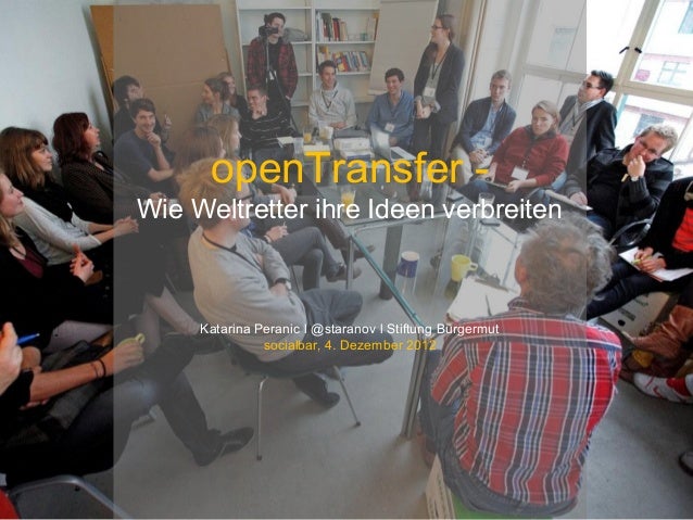 openTransfer -Wie Weltretter ihre Ideen verbreiten     Katarina Peranic l @staranov l Stiftung Bürgermut               soc...
