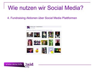 Wie nutzen wir Social Media? 4. Fundraising Aktionen über Social Media Plattformen 