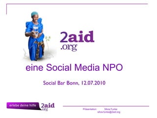 Präsentation:  Silvia Funke   [email_address] eine Social Media NPO Social Bar Bonn, 12.07.2010 