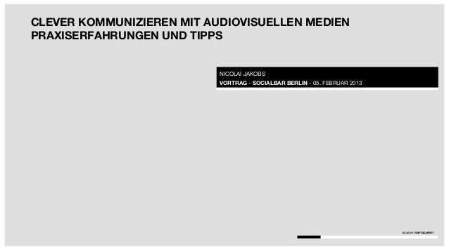 CLEVER KOMMUNIZIEREN MIT AUDIOVISUELLEN MEDIENPRAXISERFAHRUNGEN UND TIPPS                           NICOLAI JAKOBS        ...