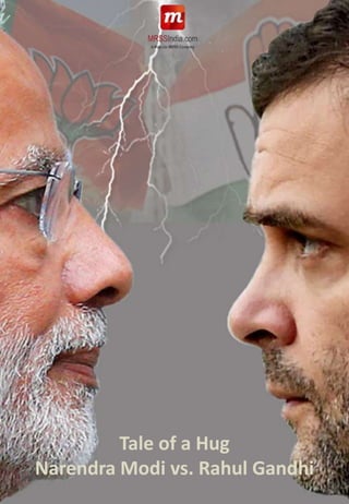Tale of a Hug
Narendra Modi vs. Rahul Gandhi
 