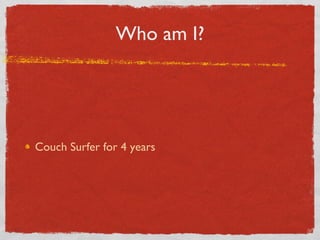 Who am I? Couch Surfer for 4 years 