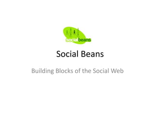 Social Beans Building Blocks of the Social Web 