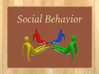 !
Social Behavior!
!
!
!
 