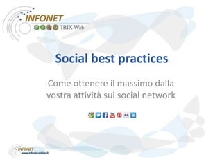 Social best practices
Come ottenere il massimo dalla
vostra attività sui social network
 