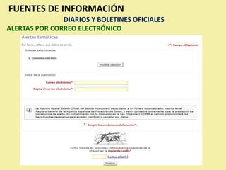FUENTES DE INFORMACIÓN
               DIARIOS Y BOLETINES OFICIALES
ALERTAS POR CORREO ELECTRÓNICO
 