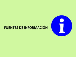 FUENTES DE INFORMACIÓN
 