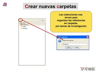 C rear nuevas  c arpetas Las colecciones nos  sirven para organizar las referencias  en carpetas  por temas de investigación 