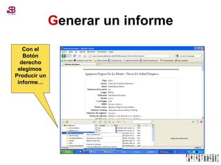 G enerar un informe Con el Botón derecho elegimos  Producir un informe… 