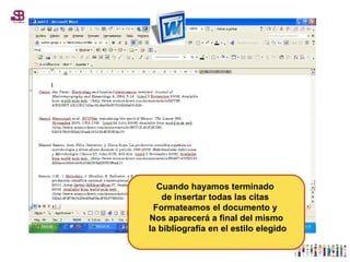 Cuando hayamos terminado  de insertar todas las citas  Formateamos el documento y  Nos aparecerá a final del mismo la bibliografía en el estilo elegido 