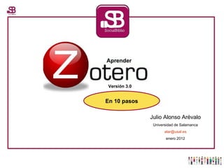 Julio Alonso Arévalo Universidad de Salamanca [email_address] enero 2012 Versión 3.0 En 10 pasos Aprender     