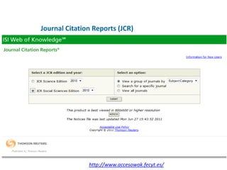 Journal Citation Reports (JCR)




               http://www.accesowok.fecyt.es/
 