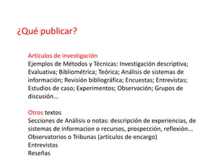 ¿Qué publicar?

  Artículos de investigación
  Ejemplos de Métodos y Técnicas: Investigación descriptiva;
  Evaluativa; Bi...