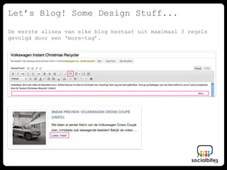 Let’s Blog! Some Design Stuff...
De eerste alinea van elke blog bestaat uit maximaal 3 regels
gevolgd door een ‘more-tag’.
 