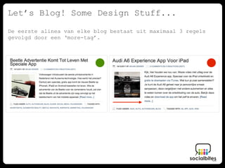 Let’s Blog! Some Design Stuff...
De eerste alinea van elke blog bestaat uit maximaal 3 regels
gevolgd door een ‘more-tag’.
 