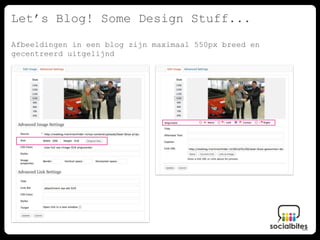 Let’s Blog! Some Design Stuff...
Afbeeldingen in een blog zijn maximaal 550px breed en
gecentreerd uitgelijnd
 
