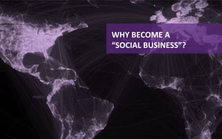  

WHY	
  BECOME	
  A	
  	
  
“SOCIAL	
  BUSINESS”?	
  
 