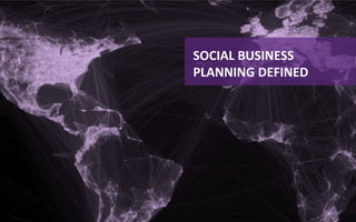  

SOCIAL	
  BUSINESS	
  
PLANNING	
  DEFINED	
  
 