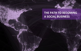  

THE	
  PATH	
  TO	
  BECOMING	
  
A	
  SOCIAL	
  BUSINESS	
  
 