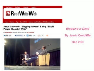 5




    Blogging is Dead

    By Jamie Condliffe

        Dec 2011
 