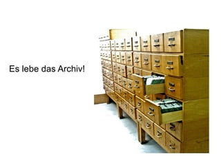 Es lebe das Archiv! 