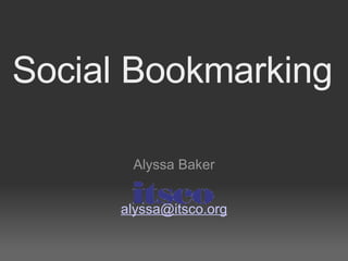 Social Bookmarking Alyssa Baker [email_address] 
