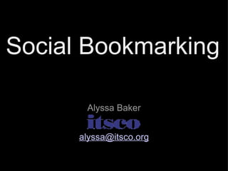 Social Bookmarking Alyssa Baker [email_address] 