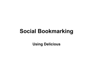Social Bookmarking Using Delicious 